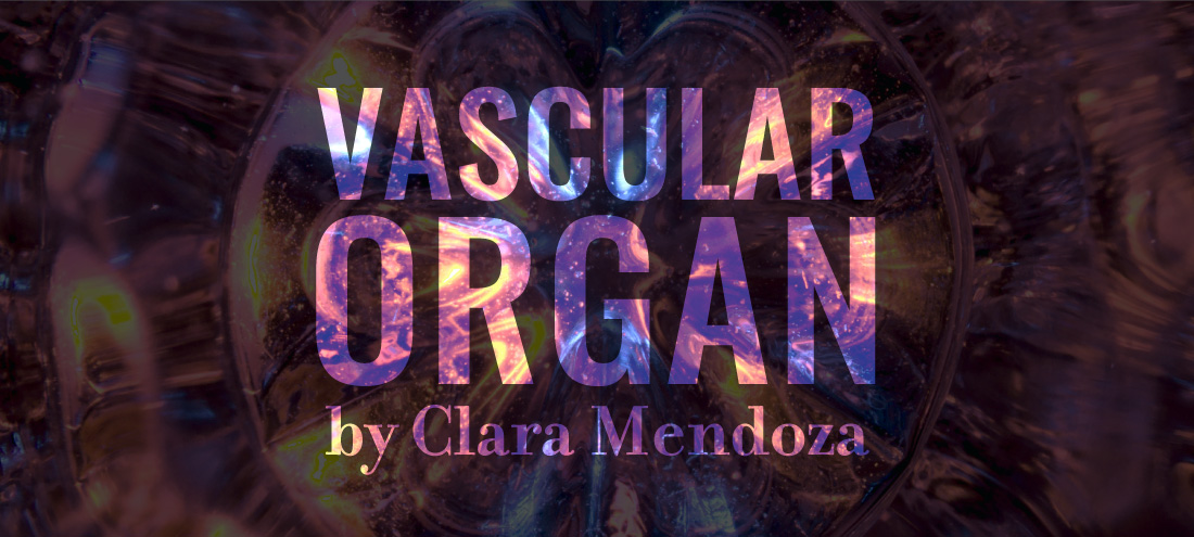 Flash 405, August 2020: Invented Language - Vascular Organ by Clara Mendoza