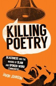 Killing Poetry- Blackness and the Making of Slam and Spoken Word Communities